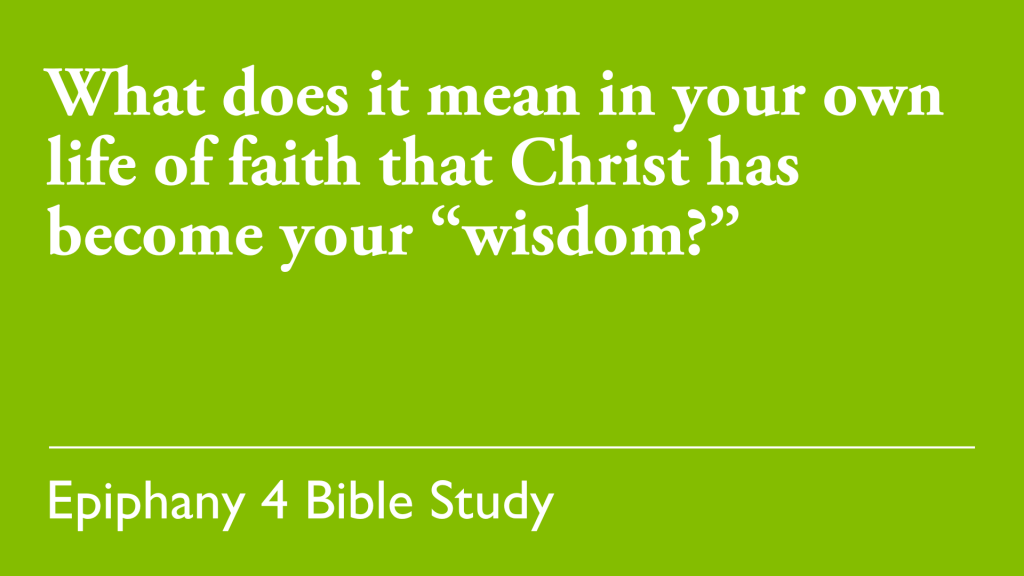 What does it mean in your own life of faith that christ has become your "wisdom?"