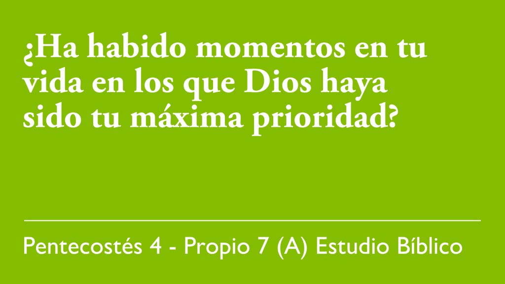 ¿Ha habido momentos en tu vida en los que Dios haya sido tu máximo prioridad?