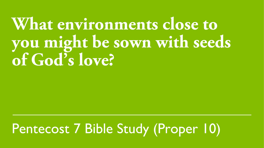 What environments close to you might be sown with seeds of God's love?