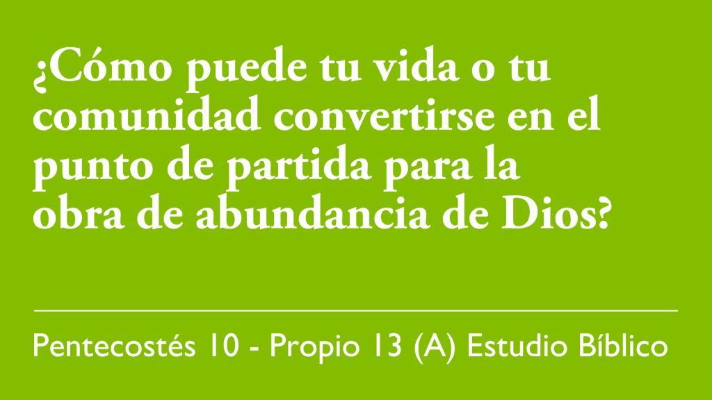 ¿Cómo puede to vida o tu comunidad convertirse en el punto de partida para la obra de abundancia de Dios?