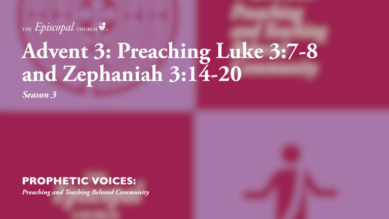 Advent 3: Preaching Luke 3:7-8 and Zephaniah 3:14-20