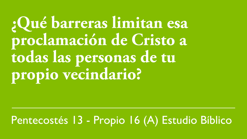 ¿Qué barreras limitan esa proclamación de Cristo a todas las personas de tu propio vecindario?