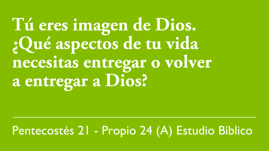 Tú eres imagen De Dios. ¿Qué aspectos de tu vida necesitas entregar o volver a entregar a Dios?